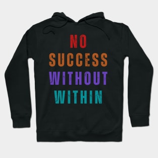 No Success Without Within. A beautiful, design with a great slogan. Hoodie